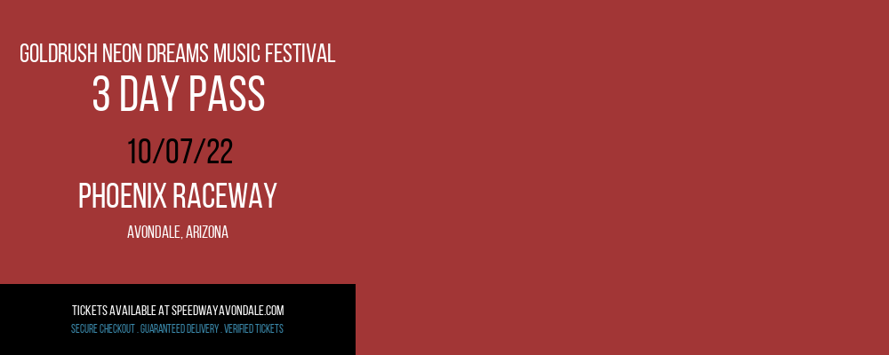 Goldrush Neon Dreams Music Festival - 3 Day Pass at Phoenix Raceway tickets Goldrush Neon Dreams Music Festival - 3 Day Pass at Phoenix Raceway