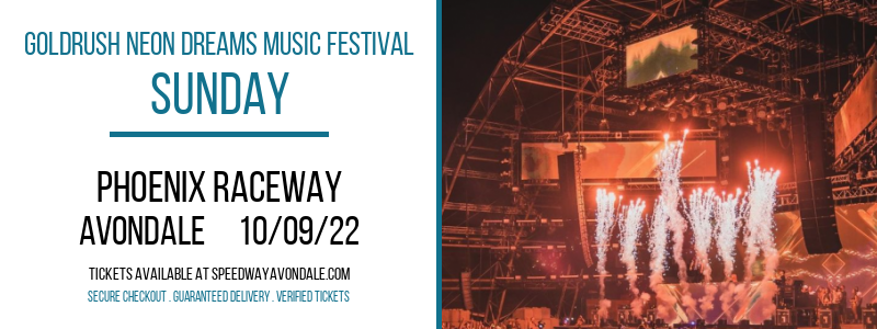 Goldrush Neon Dreams Music Festival - Sunday at Phoenix Raceway tickets Goldrush Neon Dreams Music Festival - Sunday at Phoenix Raceway