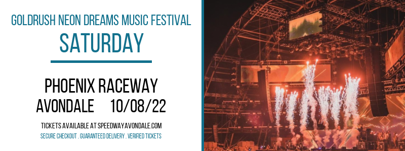 Goldrush Neon Dreams Music Festival - Saturday at Phoenix Raceway tickets Goldrush Neon Dreams Music Festival - Saturday at Phoenix Raceway